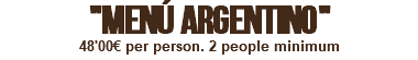 "MENÚ ARGENTINO" 48'00€ per person. 2 people minimum
