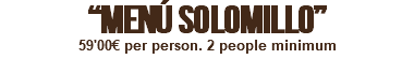 “MENÚ SOLOMILLO” 59'00€ per person. 2 people minimum