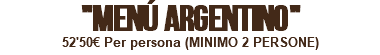 "MENÚ ARGENTINO" 52'50€ Per persona (MINIMO 2 PERSONE) 