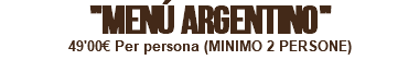 "MENÚ ARGENTINO" 49'00€ Per persona (MINIMO 2 PERSONE) 
