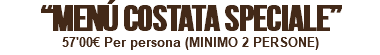 “MENÚ COSTATA SPECIALE” 57'00€ Per persona (MINIMO 2 PERSONE)