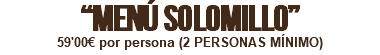 “MENÚ SOLOMILLO” 59'00€ por persona (2 PERSONAS MÍNIMO)